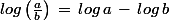 log\left(\frac{a}{b}\right)\,=\,log\,a\,-\,log\,b