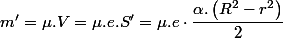 m'=\mu.V=\mu.e.S'=\mu.e\cdot\dfrac{\alpha.\left(R^{2}-r^{2}\right)}{2}