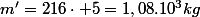 m'=216\cdot 5=1,08.10^3kg