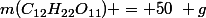 m(C_{12}H_{22}O_{11}) = 50~ g