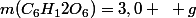 m(C_6H_12O_6)=3,0 ~ g