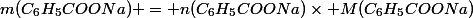 m(C_6H_5COONa) = n(C_6H_5COONa)\times M(C_6H_5COONa)