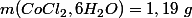 m(CoCl_2,6H_2O)=1,19~g