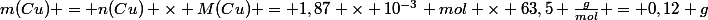 m(Cu) = n(Cu) \times M(Cu) = 1,87 \times 10^{-3} mol \times 63,5 \frac{g}{mol} = 0,12 g