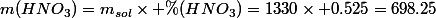 m(HNO_3)=m_{sol}\times \%(HNO_3)=1330\times 0.525=698.25