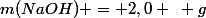 m(NaOH) = 2,0 ~ g