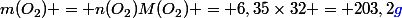 m(O_{2}) = n(O_{2})M(O_{2}) = 6,35\times32 = 203,2\color{blue}{g}