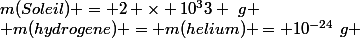 m(Soleil) = 2 \times 10^33 ~g
 \\ m(hydrogene) = m(helium) = 10^{-24}~g 