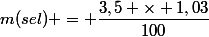 m(sel) = \dfrac{3,5 \times 1,03}{100}