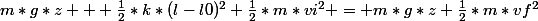m*g*z + \frac{1}{2}*k*(l-l0)^{2}+\frac{1}{2}*m*vi^{2} = m*g*z+\frac{1}{2}*m*vf^{2}