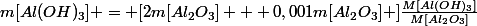 m[Al(OH)_{3}] = [2m[Al_{2}O_{3}] + 0,001m[Al_{2}O_{3}] ]\frac{M[Al(OH)_{3}]}{M[Al_{2}O_{3}]}