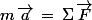 m\,\vec{a}\,=\,\Sigma\,\vec{F}
