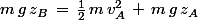 m\,g\,z_B\,=\,\frac{1}{2}\,m\,v_A^2\,+\,m\,g\,z_A