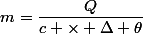 m\ =\ \dfrac{Q}{c \times \Delta \theta}