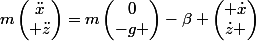 m\begin{pmatrix}\ddot{x}\\ \ddot{z}\end{pmatrix}=m\begin{pmatrix}0\\-g \end{pmatrix}-\beta \begin{pmatrix} \dot{x}\\\dot{z} \end{pmatrix}