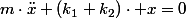 m\cdot\ddot{x}+(k_{1}+k_{2})\cdot x=0