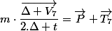 m\cdot\dfrac{\overrightarrow{\Delta V_{7}}}{2.\Delta t}=\overrightarrow{P}+\overrightarrow{T_{7}}