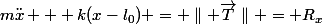 m\ddot{x} + k(x-l_{0}) = \parallel \vec{T}\parallel = R_{x}