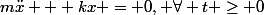 m\ddot{x} + kx = 0, \forall t \ge 0