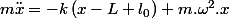 m\ddot{x}=-k\left(x-L+l_{0}\right)+m.\omega^{2}.x