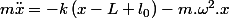 m\ddot{x}=-k\left(x-L+l_{0}\right)-m.\omega^{2}.x
