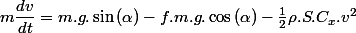 m\dfrac{dv}{dt}=m.g.\sin\left(\alpha\right)-f.m.g.\cos\left(\alpha\right)-\frac{1}{2}\rho.S.C_{x}.v^{2}