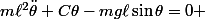 m\ell^2\ddot{\theta}+C\theta-mg\ell\sin\theta=0 
