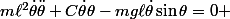 m\ell^2\dot{\theta}\ddot{\theta}+C\dot{\theta}\theta-mg\ell\dot{\theta}\sin\theta=0 