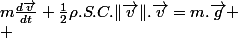 m\frac{d\overrightarrow{v}}{dt}+\frac{1}{2}\rho.S.C.\Vert\overrightarrow{v}\Vert.\overrightarrow{v}=m.\overrightarrow{g}
 \\ 