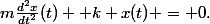 m\frac{d^{2}x}{dt^2}(t) +k x(t) = 0.