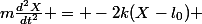 m\frac{d^2X}{dt^2} = -2k(X-l_0) 