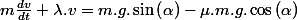 m\frac{dv}{dt}+\lambda.v=m.g.\sin\left(\alpha\right)-\mu.m.g.\cos\left(\alpha\right)