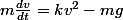 m\frac{dv}{dt}=kv^2-mg