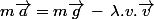 m\vec{a}\ =\ m\vec{g}\,-\,\lambda.v.\vec{v}