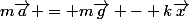 m\vec{a} = m\vec{g} - k\vec{x}