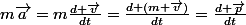 m\vec{a}=m\frac{d \vec{v}}{dt}=\frac{d (m \vec{v})}{dt}=\frac{d \vec{p}}{dt}