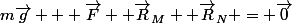 m\vec{g} + \vec{F} +\vec{R}_M +\vec{R}_N = \vec{0}