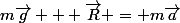 m\vec{g} + \vec{R} = m\vec{a}
