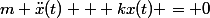 m \ddot{x}(t) + kx(t) = 0