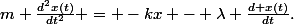 m \frac{d^{2}x(t)}{dt^2} = -kx - \lambda \frac{d x(t)}{dt}.