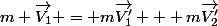 m \overrightarrow{V_1} = m\overrightarrow{V_1^\prime} + m\overrightarrow{V_2^\prime}\\