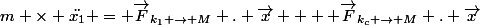 m \times \ddot{x_1} = \vec{F}_{k_1 \rightarrow M} . \vec{x} +  \vec{F}_{k_c \rightarrow M} . \vec{x}