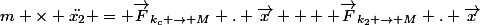m \times \ddot{x_2} = \vec{F}_{k_c \rightarrow M} . \vec{x} +  \vec{F}_{k_2 \rightarrow M} . \vec{x}