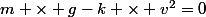 m \times g-k \times v^2=0