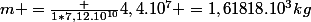 m =\frac {1*7,12.10^{10}}{4,4.10^{7}} =1,61818.10^3kg