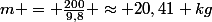 m = \frac{200}{9,8} \approx 20,41 kg