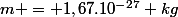 m = 1,67.10^{-27} kg