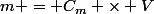 m = C_m \times V
