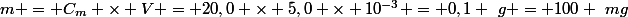 m = C_m \times V = 20,0 \times 5,0 \times 10^{-3} = 0,1 ~g = 100 ~mg
