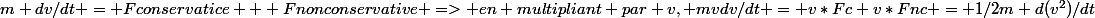 m dv/dt = Fconservatice + Fnonconservative => en multipliant par v, mvdv/dt = v*Fc+v*Fnc = 1/2m d(v^2)/dt